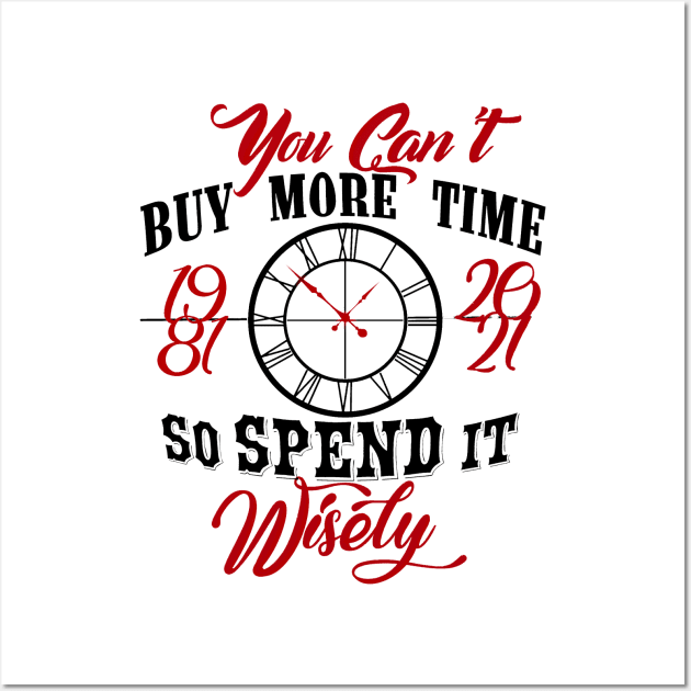 You can’t buy more time so spend it wisely. Wall Art by SAN ART STUDIO 